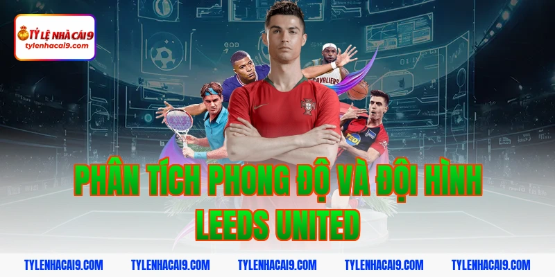Phân tích phong độ và đội hình Leeds United